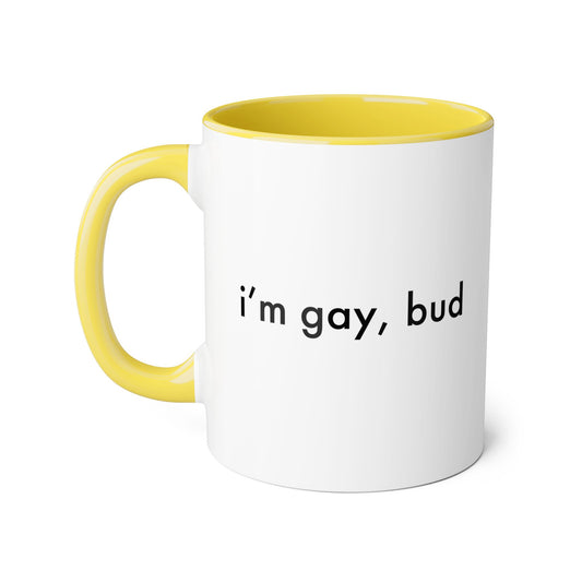 I'm gay, bud Mug
