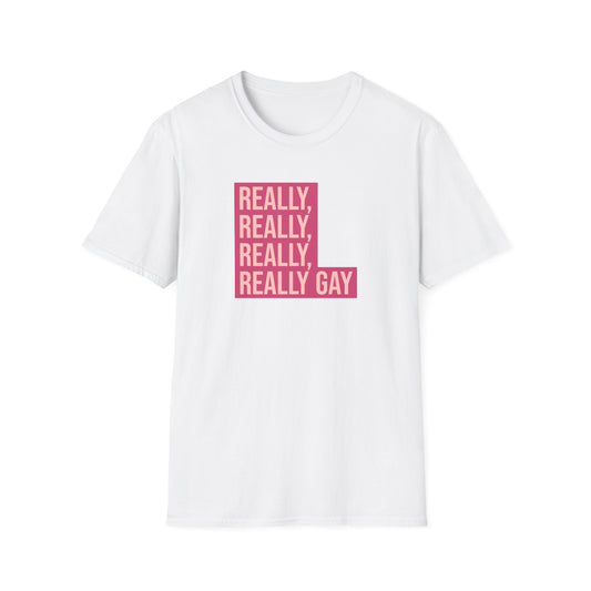 Really, Really, Really, Really Gay Tee