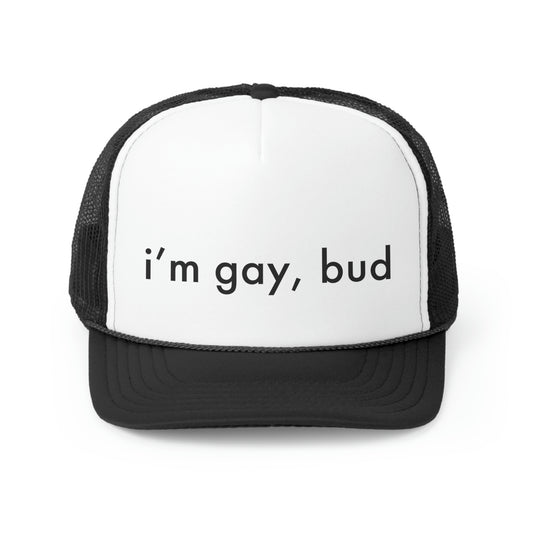 i'm gay, bud Trucker Hat