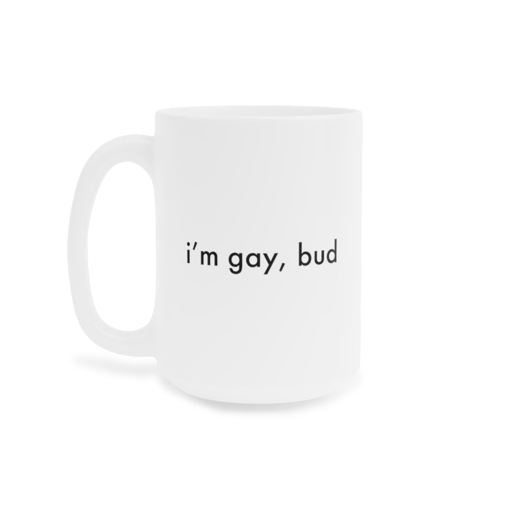 i'm gay, bud Mug