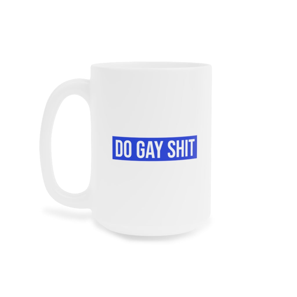 Do Gay Shit Ceramic Mug 15oz