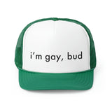 i'm gay, bud Trucker Hat