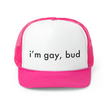 i'm gay, bud Trucker Hat