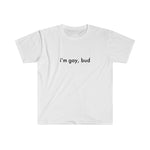 i'm gay, bud Tee